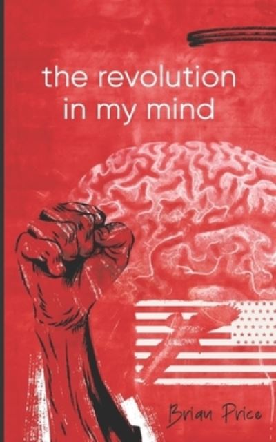 Revolution in My Mind - Brian Price - Livres - Brian Versus The World, LLC - 9781737719762 - 20 juin 2023