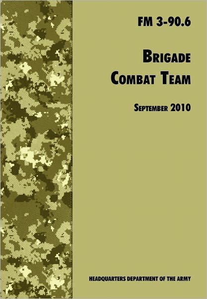 Cover for Army Training and Doctrine Command · Brigade Combat Team: the Official U.s. Army Field Manual Fm 3 90.6 (14 September 2010) (Taschenbuch) (2010)