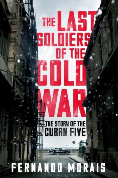 Cover for Fernando Morais · The Last Soldiers of the Cold War: The Story of the Cuban Five (Paperback Book) (2015)