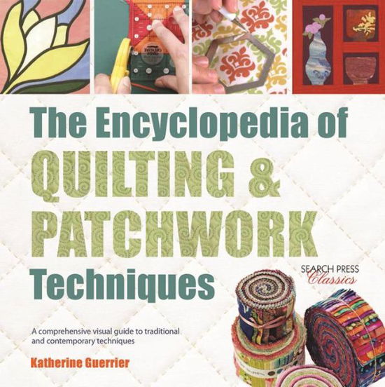 Cover for Katharine Guerrier · The Encyclopedia of Quilting &amp; Patchwork Techniques: A Comprehensive Visual Guide to Traditional and Contemporary Techniques - Encyclopedia of (Paperback Book) (2016)