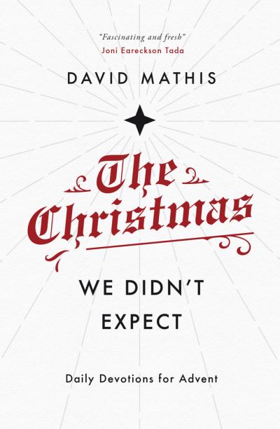 The Christmas We Didn't Expect - David Mathis - Książki - Good Book Co - 9781784984762 - 1 października 2020