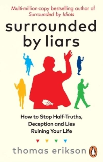 Cover for Thomas Erikson · Surrounded by Liars: Or, How to Stop Half-Truths, Deception and Storytelling Ruining Your Life (Paperback Book) (2024)