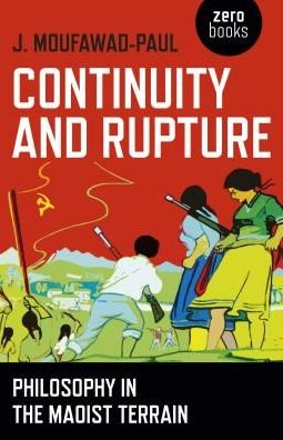 Cover for J. Moufawad–paul · Continuity and Rupture – Philosophy in the Maoist Terrain (Paperback Book) (2016)
