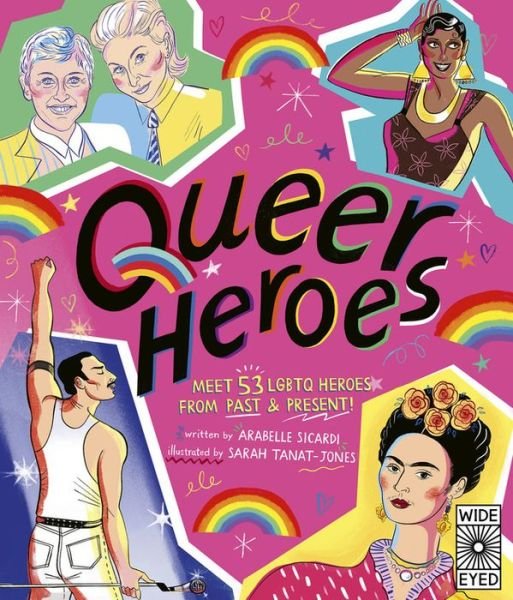 Cover for Arabelle Sicardi · Queer Heroes: Meet 53 LGBTQ Heroes from Past and Present! (Hardcover Book) (2019)