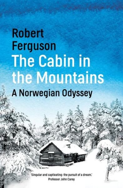Cover for Robert Ferguson · The Cabin in the Mountains: A Norwegian Odyssey (Hardcover bog) (2019)