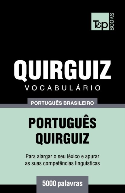 Cover for Andrey Taranov · Vocabulario Portugues Brasileiro-Quirguiz - 5000 palavras (Paperback Book) (2018)
