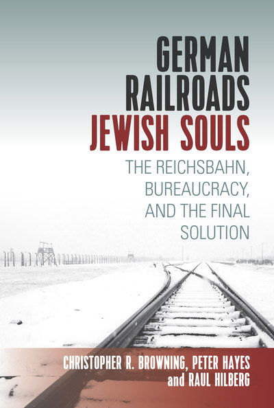 Raul Hilberg · German Railroads, Jewish Souls: The Reichsbahn, Bureaucracy, and the Final Solution (Paperback Book) (2019)