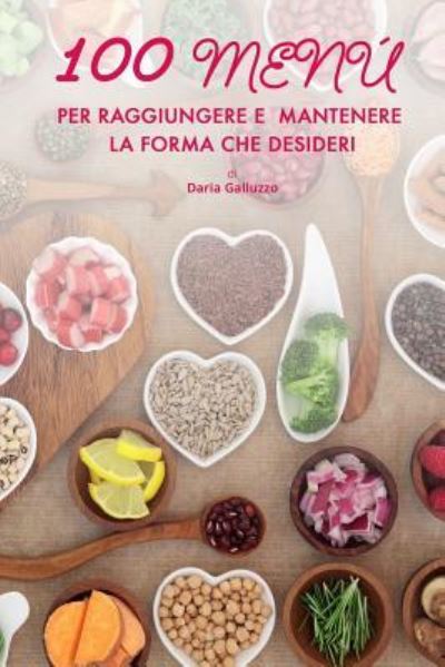 Cover for Daria Galluzzo · 100 Menu Per Raggiungere e Mantenere La Forma Che Desideri (Paperback Book) (2018)