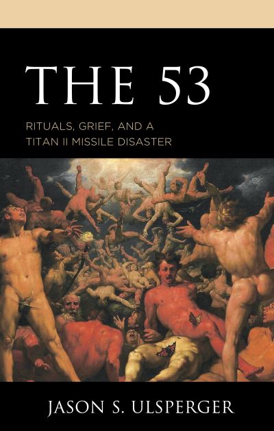 Cover for Jason S Ulsperger · The 53: Rituals, Grief, and a Titan II Missile Disaster (Paperback Book) (2025)