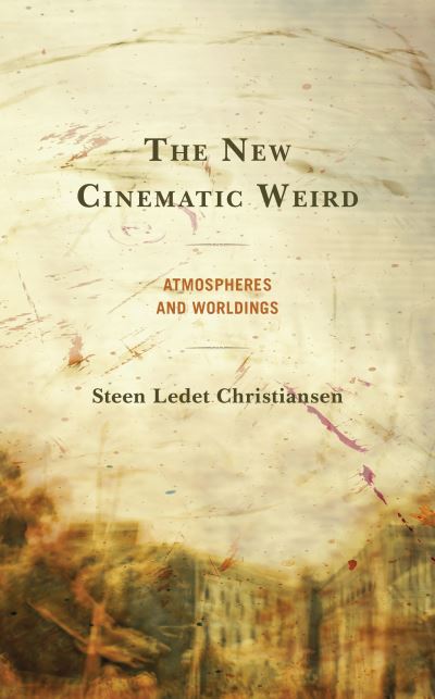 Cover for Steen Ledet Christiansen · The New Cinematic Weird: Atmospheres and Worldings (Paperback Book) (2023)