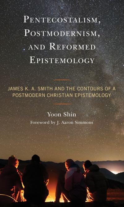 Cover for Yoon Shin · Pentecostalism, Postmodernism, and Reformed Epistemology: James K. A. Smith and the Contours of a Postmodern Christian Epistemology (Pocketbok) (2023)