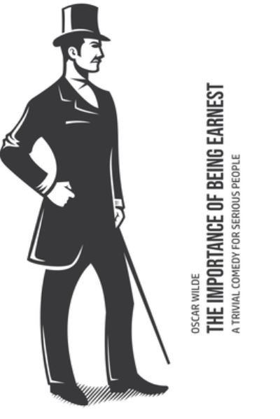 The Importance of Being Earnest - Oscar Wilde - Books - Texas Public Domain - 9781800602762 - May 31, 2020