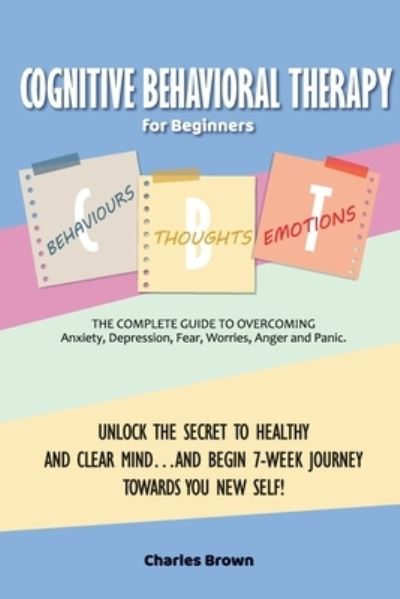 Cover for Charles Brown · Cognitive Behavioral Therapy for Beginners (C.B.T.) (Paperback Bog) (2021)