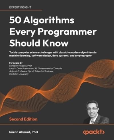 Cover for Imran Ahmad · 50 Algorithms Every Programmer Should Know: Tackle computer science challenges with classic to modern algorithms in machine learning, software design, data systems, and cryptography (Paperback Book) [2 Revised edition] (2023)