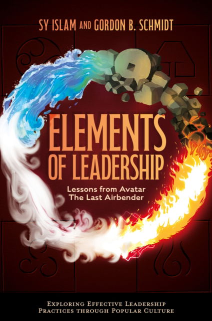 Elements of Leadership: Lessons from Avatar the Last Airbender - Exploring Effective Leadership Practices through Popular Culture - Islam, Sy (Farmingdale State College, USA) - Books - Emerald Publishing Limited - 9781804550762 - November 12, 2024