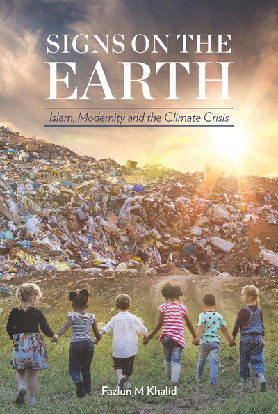 Cover for Fazlun Khalid · Signs on the Earth: Islam, Modernity and the Climate Crisis (Hardcover Book) (2019)