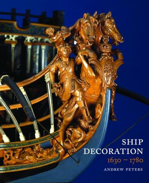 Cover for Andy Peters · Ship Decoration 1630-1780 (Hardcover Book) (2013)