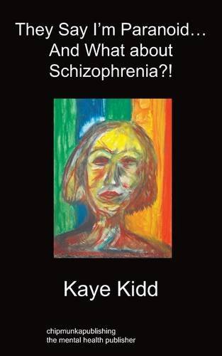 Cover for Kaye Kidd · They Say I'm Paranoid... and What About Schizophrenia?! (Paperback Bog) (2011)