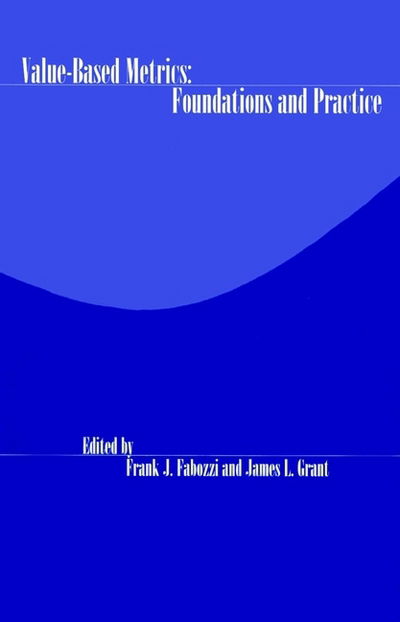 Value-Based Metrics: Foundations and Practice - Frank J. Fabozzi Series - FJ Fabozzi - Books - John Wiley & Sons Inc - 9781883249762 - June 30, 2000