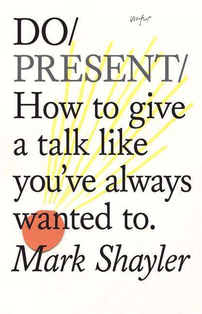 Cover for Mark Shayler · Do Present: How To Give A Talk And Be Heard (Taschenbuch) (2020)