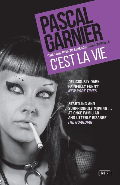 Cover for Pascal Garnier · C'est la Vie: Shocking, hilarious and poignant noir (Paperback Book) (2019)