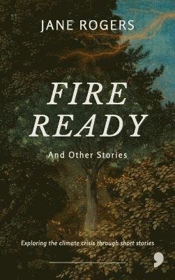 Fire Ready - Jane Rogers - Books - Comma Press - 9781912697762 - May 9, 2024