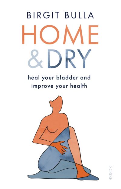 Cover for Birgit Bulla · Home and Dry: heal your bladder and improve your health (Paperback Book) (2022)