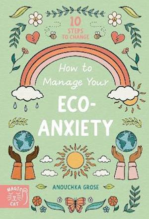 Cover for Anouchka Grose · How to Manage Your Eco-Anxiety: A Step-by-Step Guide to Creating Positive Change - 10 Steps to Change (Paperback Bog) (2023)