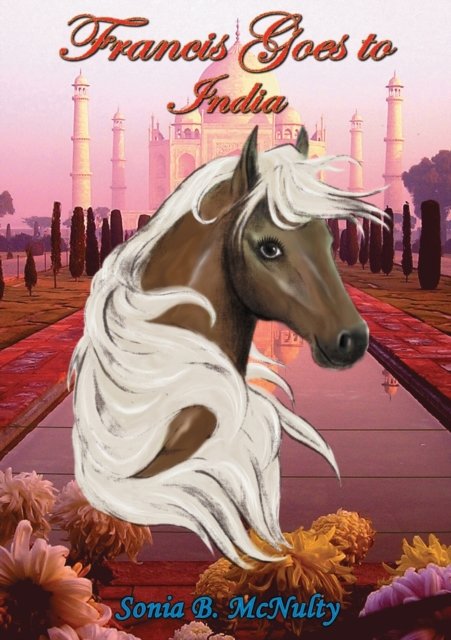 Sonia McNulty · Francis Goes to India - Francis the Horse (Paperback Book) (2018)