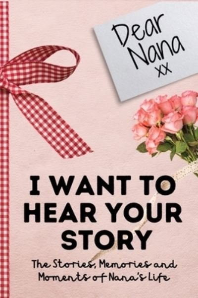Cover for The Life Graduate Publishing Group · Dear Nana. I Want To Hear Your Story (Hardcover Book) (2020)