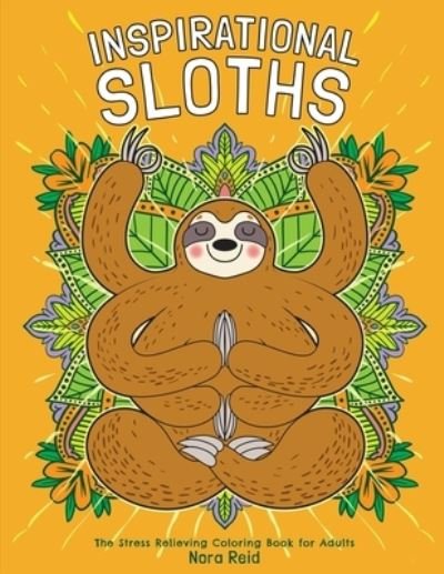 Cover for Nora Reid · Inspirational Sloths - The Stress Relieving Coloring Book For Adults (Paperback Book) (2020)