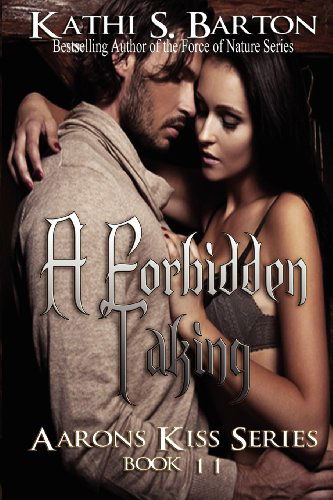 Cover for Kathi S Barton · A Forbidden Taking: Aaron's Kiss Series (Volume 11) (Paperback Book) (2012)