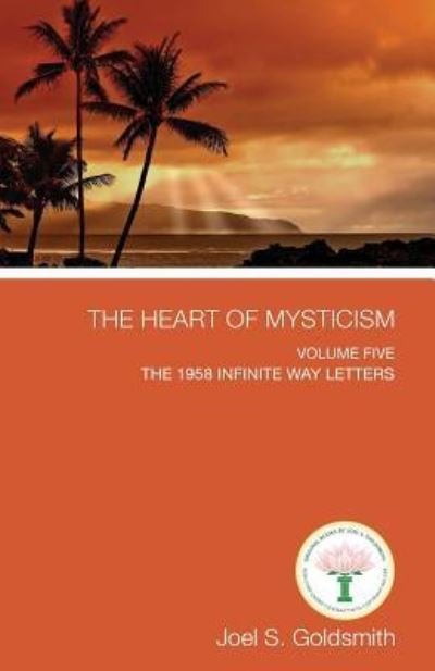 Cover for Joel S. Goldsmith · The Heart of Mysticism : The 1958 Infinite Way Letters : Volume V (Taschenbuch) (2018)