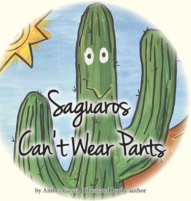 Cover for Amber Garcia · Saguaros Can't Wear Pants (Inbunden Bok) (2020)