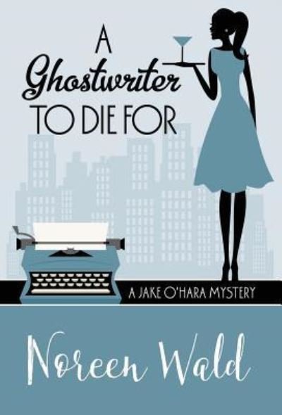 Cover for Noreen Wald · A Ghostwriter to Die for (Innbunden bok) (2016)