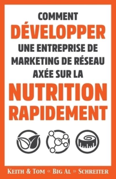 Cover for Keith Arthur Schreiter · Comment Developper une Entreprise de Marketing de Reseau Axee sur la Nutrition Rapidement (Paperback Book) (2020)