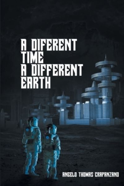 Cover for Angelo Thomas Crapanzano · A Different Time, A Different Earth (Paperback Book) (2022)