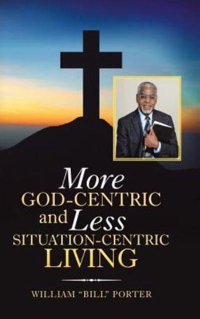 Cover for William Porter · More God-Centric and Less Situation-Centric Living (Hardcover bog) (2018)