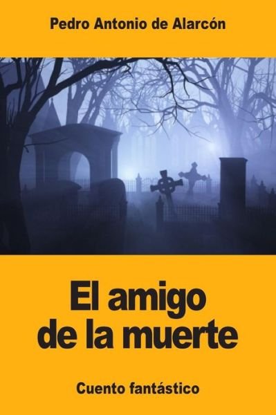 Cover for Pedro Antonio De Alarcon · El Amigo de la Muerte (Taschenbuch) (2017)