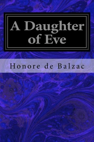 A Daughter of Eve - Honore de Balzac - Books - Createspace Independent Publishing Platf - 9781977568762 - September 23, 2017