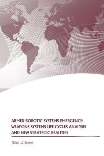 Cover for Dr Robert J Bunker · Armed Robotic Systems Emergence (Paperback Book) (2017)