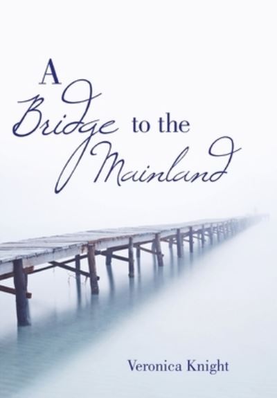 Cover for Veronica Knight · A Bridge to the Mainland (Hardcover Book) (2020)