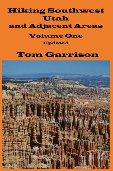 Cover for Tom Garrison · Hiking Southwest Utah and Adjacent Areas, Volume One Updated (Paperback Book) (2018)