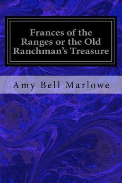 Cover for Amy Bell Marlowe · Frances of the Ranges or the Old Ranchman's Treasure (Taschenbuch) (2018)