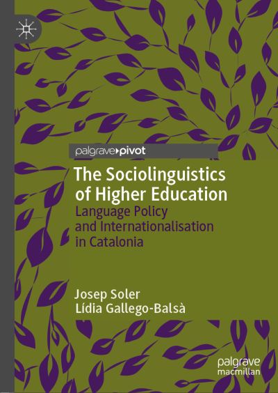 The Sociolinguistics of Higher Education: Language Policy and Internationalisation in Catalonia - Josep Soler - Books - Springer Nature Switzerland AG - 9783030166762 - May 17, 2019