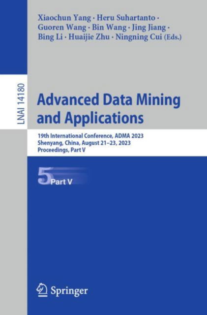 Advanced Data Mining and Applications: 19th International Conference, ADMA 2023, Shenyang, China, August 21–23, 2023, Proceedings, Part V - Lecture Notes in Artificial Intelligence - - Bøger - Springer International Publishing AG - 9783031466762 - 5. november 2023