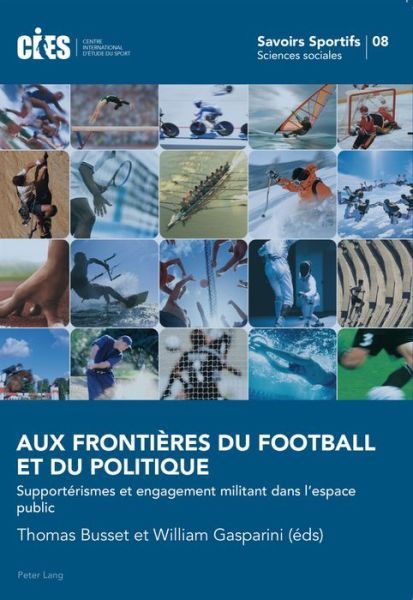 Cover for Aux Frontieres Du Football Et Du Politique: Supporterismes Et Engagement Militant Dans l'Espace Public - Savoirs Sportifs / Sports Knowledge (Paperback Book) (2016)