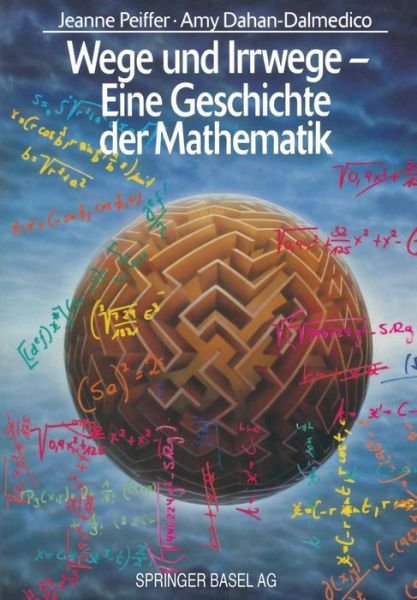 Cover for Peiffer, Jeanne (Centre National de la Recherche Scientifique (CNRS), Paris) · Wege Und Irrwege -- Eine Geschichte Der Mathematik (Paperback Book) [Softcover Reprint of the Original 1st 1994 edition] (2014)