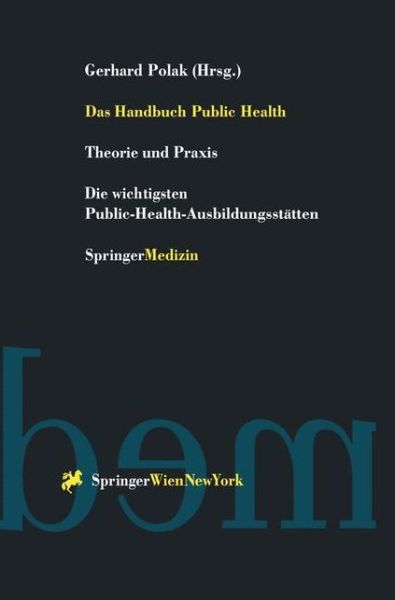 Cover for Gerhard Polak · Das Handbuch Public Health: Theorie Und Praxis Die Wichtigsten Public-Health-Ausbildungsstatten - Springers Kurzlehrbucher Der Rechtswissenschaft (Hardcover Book) [1999 edition] (1999)
