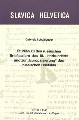 Cover for Gabriele Scheidegger · Studien zu den russischen Briefstellern des 18. Jahrhunderts und zur Ã‚Â«EuropaeisierungÃ‚Â» des russischen Briefstils (Paperback Book) (1980)